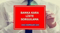 Banka Kara Liste Sorgulama (GÜNCEL-2022)