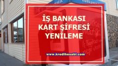 İş Bankası Kart Şifresi Nasıl Öğrenilir?