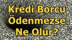 Kredi Borcu Ödenmezse Ne Olur? (DİKKAT ETMEMİZ GEREKENLER)