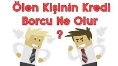 Ölen Kişinin Kredi Borcu Ne Olur?