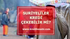 Suriyeliler Kredi Çekebilir Mi? 