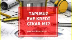 Tapusuz Eve Kredi Verilir Mi?   