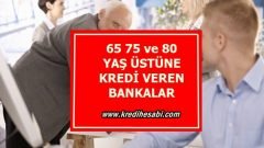 65 75 ve 80 Yaş Üstü Kredi Veren Bankalar