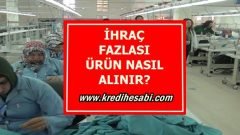 İhracat Fazlası Mal Nasıl Alınır?