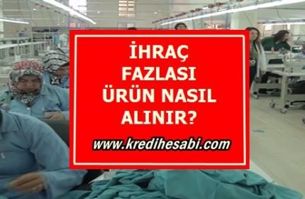 İhracat Fazlası Mal Nasıl Alınır?