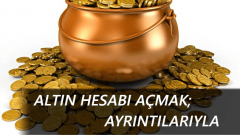Altın Hesabı Nedir? Nasıl İşlem Yapılır?