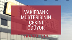 VAKIFBANK MÜŞTERİSİNİN ÇEKİNİ ÖDÜYOR