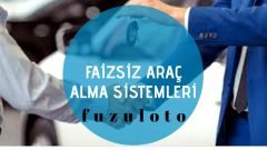 FAİZSİZ ARAÇ ALMA SİSTEMİ: FUZULOTO