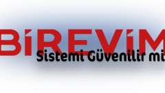 Birevim Sistemi Güvenilir Mi?