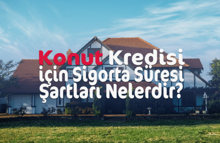 Konut Kredisi İçin Gerekli Sigortalılık Süreleri (Banka Banka Sorgulama)