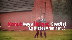 Kredi İçin Eş Rızası Şartı Aranır Mı? (Konut ve İhtiyaç Kredisi)