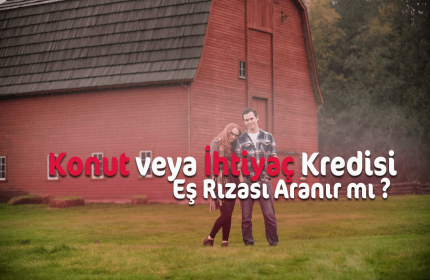 Kredi İçin Eş Rızası Şartı Aranır Mı? (Konut ve İhtiyaç Kredisi)