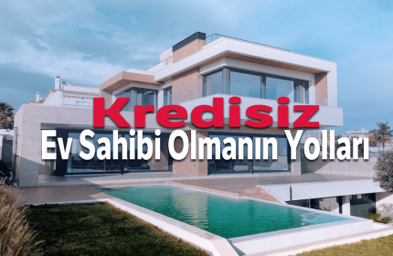 Kredisiz Ev Almanın En Kolay 5 Yolu