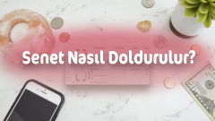 Adım Adım Senet Nasıl Doldurulur? (ÖRNEK SENET DOLDURMA)