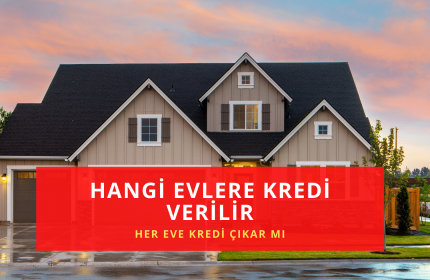 Hangi evlere kredi verilir? Kredi Verilen Evler