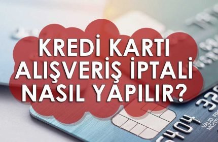Kredi Kartı Alışveriş İptali Nasıl Yapılır?