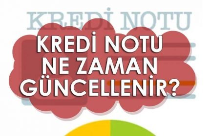 Kredi Notu Ne Zaman Güncellenir?
