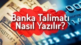 Banka Talimatı Nasıl Yazılır? TALİMAT ÖRNEĞİ