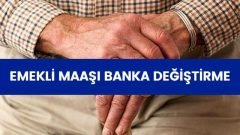 Emekli Maaşı Banka Değiştirme (EN KOLAY YÖNTEM)
