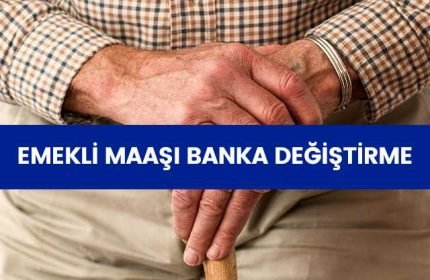 Emekli Maaşı Banka Değiştirme (EN KOLAY YÖNTEM)