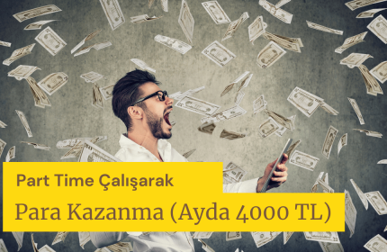 Part Time Çalışarak Para Kazanma (Ayda 4000 TL)