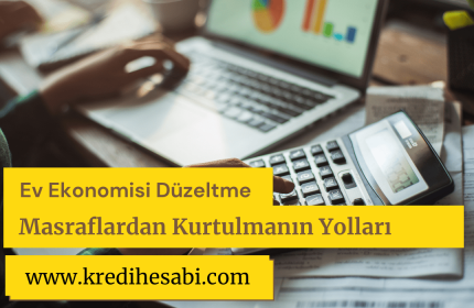 Ev Ekonomisi Düzeltme (Masraflardan Kurtulmanın Yolları)