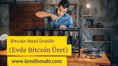 Bitcoin Nasıl Üretilir (Evde Bitcoin Üret)